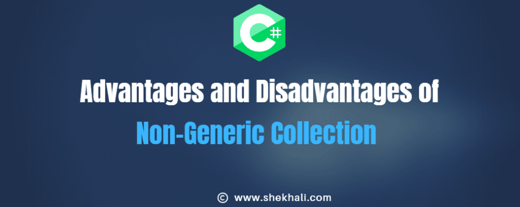 advantages and disadvantages of Non-Generic Collection